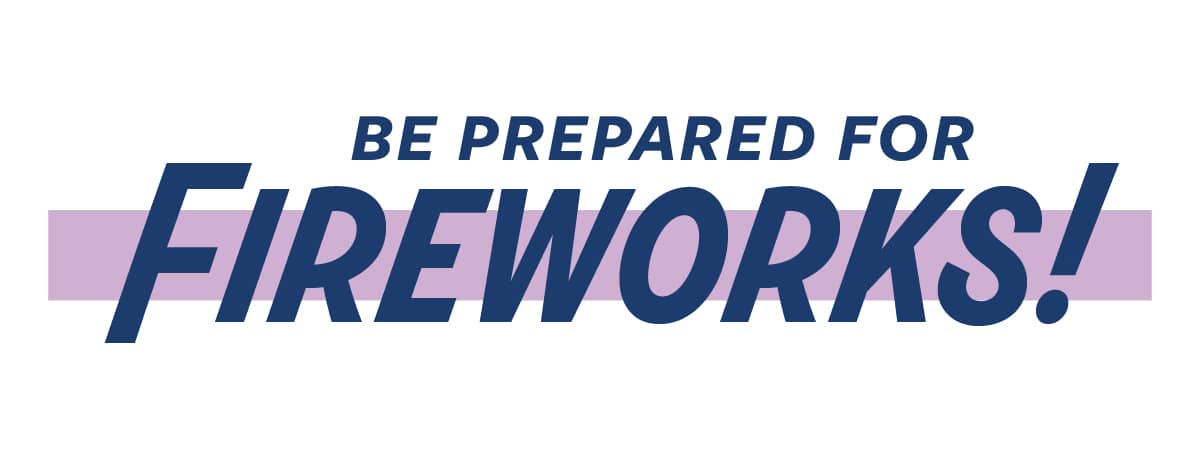 Be Prepared for Fireworks